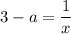 \displaystyle 3 - a = \frac{1}{x}