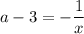 \displaystyle a - 3 = - \frac{1}{x}