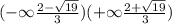 ( - \infty \frac{2 - \sqrt{19} }{3} )( + \infty \frac{2 + \sqrt{19} }{3})