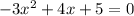 - 3x {}^{2} + 4x + 5 = 0 \\