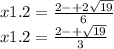 x1.2 = \frac{2 - + 2 \sqrt{19} }{6} \\ x1.2 = \frac{2 - + \sqrt{19} }{3}