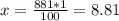 x=\frac{881*1}{100} =8.81