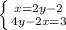 \left \{ {{x = 2y - 2} \atop {4y - 2x = 3}} \right.