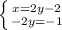 \left \{ {{x = 2y - 2} \atop {-2y = -1}} \right.