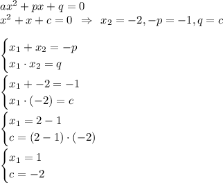 ax^2+px+q=0\\x^2+x+c=0 \:\: \Rightarrow \:\: x_2 = -2, -p= -1, q = c\\\\\begin {cases} x_1+x_2=-p \\ x_1\cdot x_2=q \end.\\\\\begin {cases} x_1+-2=-1 \\ x_1\cdot (-2)=c \end.\\\\\begin {cases} x_1=2-1 \\ c = (2-1)\cdot (-2) \end.\\\\\begin {cases} x_1=1 \\ c = -2 \end.\\