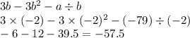 3b - 3b {}^{2} - a \div b \\ 3 \times ( - 2) - 3 \times ( - 2) {}^{2} - ( - 79) \div ( - 2) \\ - 6 - 12 - 39.5 = - 57.5