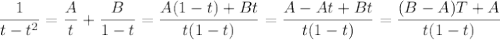 \dfrac{1}{ t-t^2}=\dfrac{A}{t} +\dfrac{B}{1-t} =\dfrac{A(1-t)+Bt}{t(1-t)} =\dfrac{A-At+Bt}{t(1-t)} =\dfrac{(B-A)T+A}{t(1-t)}