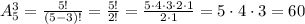 A_5^3 = \frac{5!}{(5-3)!} = \frac{5!}{2!} = \frac{5\cdot4\cdot3\cdot2\cdot1}{2\cdot1} = 5\cdot 4\cdot 3 = 60