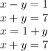 x - y = 1 \\ x + y = 7 \\ x = 1 + y \\ x + y = 7