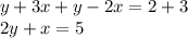 y+3x + y - 2x = 2 + 3 \\ 2y + x = 5 \\