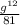 \frac{g ^{12} }{81}