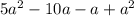 5 {a}^{2} - 10a - a + {a}^{2}