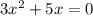 3 {x}^{2} + 5x = 0