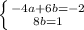 \left \{ {{-4a+6b=-2} \atop {8b=1}} \right.