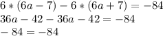 6*(6a-7)-6*(6a+7)=-84\\36a-42-36a-42=-84\\-84=-84