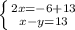 \left \{ {{2x=-6+13} \atop {x-y=13}} \right.