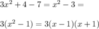 3x^2+4-7=x^2-3=\\\\3(x^2-1)=3(x-1)(x+1)