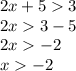 2x + 5 3 \\ 2x 3 - 5 \\ 2x - 2 \\ x - 2 \\