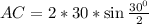 AC=2*30*\sin\frac{30^0}{2}