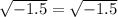 \sqrt{ - 1.5} = \sqrt{ - 1.5}