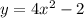 y = 4x^{2} - 2