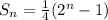 S_{n}=\frac{1}{4}(2^{n}-1 )