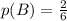 p(B)=\frac{2}{6}