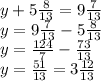 y + 5 \frac{8}{13} = 9 \frac{7}{13} \\ y = 9 \frac{7}{13} - 5 \frac{8}{13} \\ y = \frac{124}{7} - \frac{73}{13} \\ y = \frac{51}{13} = 3 \frac{12}{13}