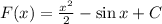 F(x) = \frac{x^2}{2} - \sin{x} + C