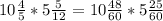 10 \frac{4}{5} * 5 \frac{5}{12} = 10 \frac{48}{60} * 5 \frac{25}{60}