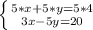 \left \{ {{5*x+5*y=5*4} \atop {3x-5y=20}} \right.