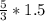 \frac{5}{3} *1.5