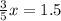 \frac{3}{5} x= 1.5