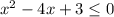 x^2 - 4x + 3 \leq 0