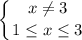 \displaystyle \left \{ {{ x\neq 3} \atop {1 \leq x \leq 3}} \right.