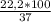 \frac{22,2*100}{37}