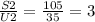 \frac{S2}{U2} = \frac{105}{35} = 3