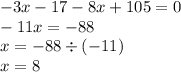 - 3x - 17 - 8x + 105 = 0 \\ - 11x = - 88 \\ x = - 88 \div ( - 11) \\ x = 8