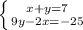 \left \{ {{x+y=7} \atop {9y-2x= - 25}} \right.