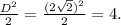 \frac{D^{2}}{2} =\frac{(2\sqrt{2})^{2}}{2} =4.