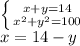 \left \{ {{x+y= 14} \atop {x^{2}+y^{2}=100 }} \right. \\x=14-y\\