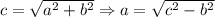 c=\sqrt{a^2+b^2} \Rightarrow a=\sqrt{c^2-b^2}