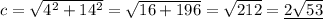 c=\sqrt{4^2+14^2}=\sqrt{16+196}=\sqrt{212}=\underline{2\sqrt{53}}