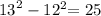 {13}^{2} - 12^{2} { = 25}