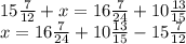 15\frac{7}{12} +x=16\frac{7}{24} +10\frac{13}{15} \\x=16\frac{7}{24} +10\frac{13}{15}-15\frac{7}{12}