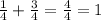 \frac{1}{4} + \frac{3}{4} = \frac{4}{4} = 1