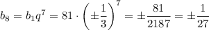 b_8=b_1q^7=81 \cdot \left( \pm \dfrac{1}{3}\right)^7=\pm \dfrac{81}{2187}=\pm \dfrac{1}{27}