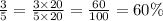 \frac{3}{5} = \frac{ 3 \times 20}{5 \times 20} = \frac{60}{100} = 60\%