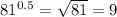 81^{0.5} = \sqrt{81} = 9