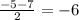 \frac{-5-7}{2} = -6